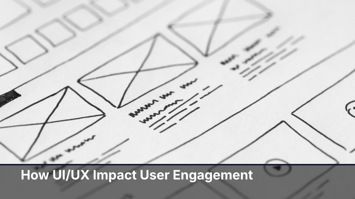 How UI/UX Impact User Engagement